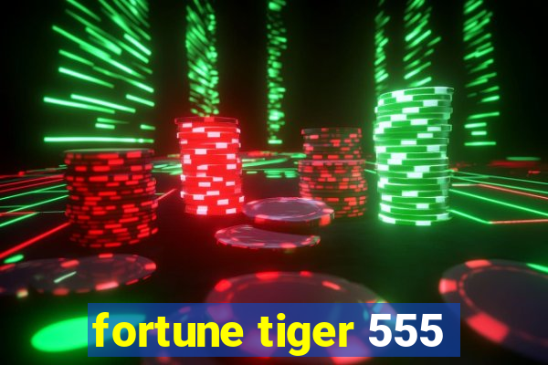 fortune tiger 555